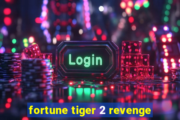 fortune tiger 2 revenge